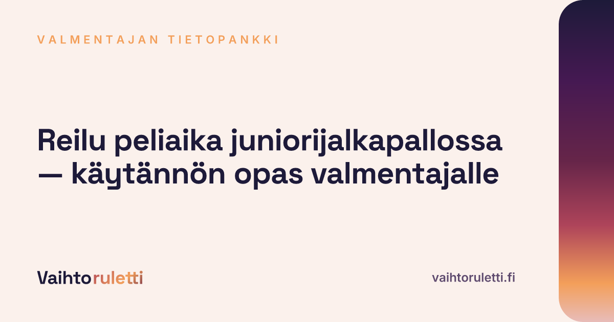 Reilu peliaika juniorijalkapallossa — käytännön opas valmentajalle